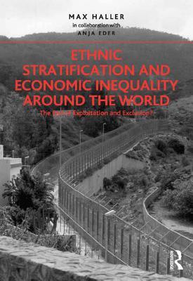 Read online Ethnic Stratification and Economic Inequality Around the World: The End of Exploitation and Exclusion? - Max Haller | ePub