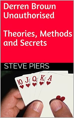 Read online Derren Brown Unauthorised Theories, Methods and Secrets - Steve Piers file in ePub