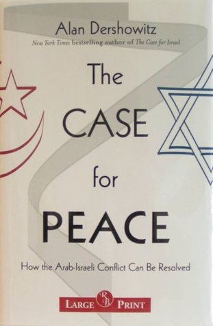 Read The Case for Peace: How the Arab-Israeli Conflict Can be Resolved - Alan M. Dershowitz | PDF