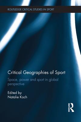 Download Critical Geographies of Sport: Space, Power and Sport in Global Perspective - Natalie Koch file in ePub