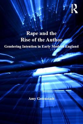 Read Rape and the Rise of the Author: Gendering Intention in Early Modern England - Amy Greenstadt file in ePub