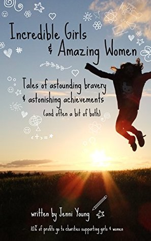 Read online Incredible Girls & Amazing Women: Tales of Astounding Bravery and Astonishing Achievements (and sometimes, a bit of both) - Jenni Young file in PDF