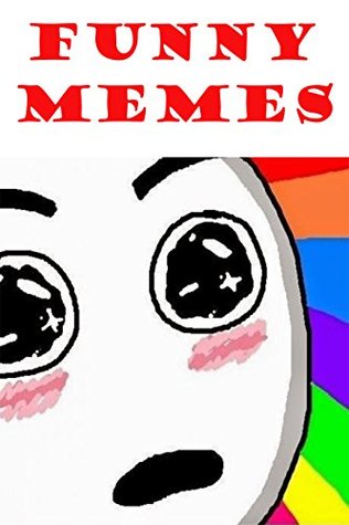 Download Memes: Ultimate XXL Memes Collection: 3000  Memes (Hilarious Memes, Dog Memes, Memes Free, Memes XL, Cat Memes, Harry Potter Would Laugh At These) - Summit Memes | PDF