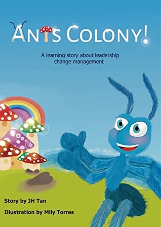 Read online Ants Colony!: A learning story about leadership change management - JH Tan file in PDF