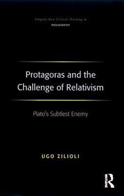 Download Protagoras and the Challenge of Relativism: Plato's Subtlest Enemy - Ugo Zilioli file in PDF