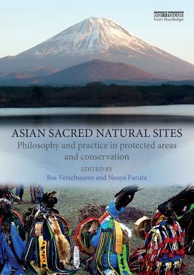 Read Asian Sacred Natural Sites: Philosophy and Practice in Protected Areas and Conservation - Bas Verschuuren file in ePub