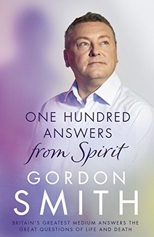 Download One Hundred Answers from Spirit: Britain's greatest medium's answers the great questions of life and death - Gordon Smith file in PDF