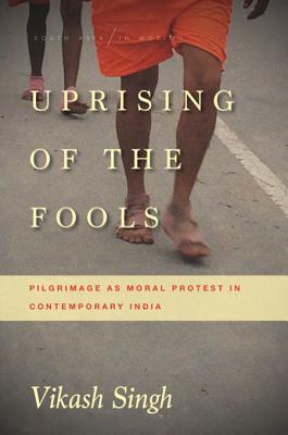 Read online Uprising of the Fools: Pilgrimage as Moral Protest in Contemporary India - Vikash Singh | PDF