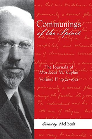 Read online Communings of the Spirit: The Journals of Mordecai M. Kaplan, Volume 2: 1934-1941 - Mel Scult | ePub