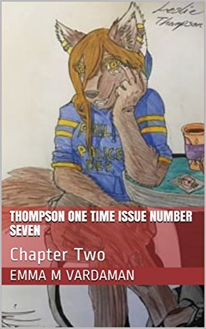 Read Thompson One Time Issue Number Seven: Chapter Two (Thompson One Time Reboot Book 2) - Emma M. Vardaman | PDF
