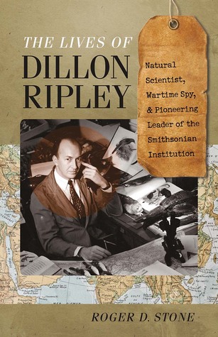 Download The Lives of Dillon Ripley: Natural Scientist, Wartime Spy, and Pioneering Leader of the Smithsonian Institution - Roger D Stone | ePub
