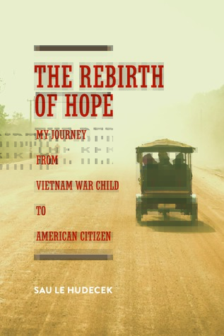 Download The Rebirth of Hope: My Journey from Vietnam War Child to American Citizen - Sau Le Hudecek | PDF