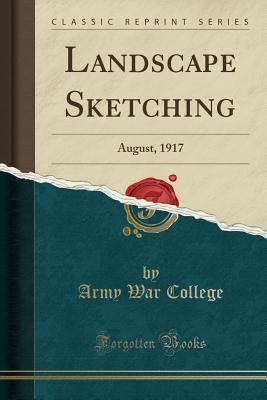 Read Landscape Sketching: August, 1917 (Classic Reprint) - U.S. Army War College file in ePub
