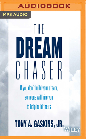 Download The Dream Chaser: If You Don't Build Your Dream, Someone Will Hire You to Help Build Theirs - Tony A. Gaskins Jr. file in ePub