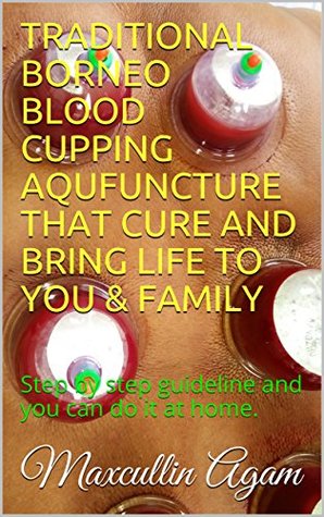 Download Traditional Borneo Blood Cupping Aqufuncture that Cure and Bring Life to Your Family - Maxcullin Agam file in ePub
