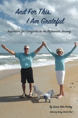 Download And for This, I Am Grateful: Inspirations for Caregivers on the Alzheimer's Journey - Susan Vohs Fairley file in PDF