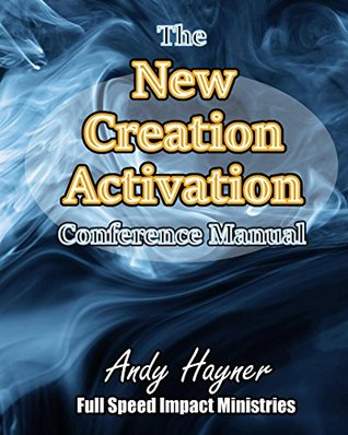 Download New Creation Activation Conference Manual: including Complete Conference VIDEO Teaching - Andy Hayner | PDF