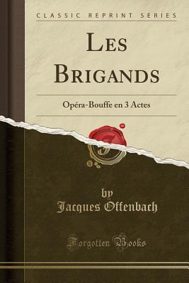 Download Les Brigands: Op�ra-Bouffe En 3 Actes (Classic Reprint) - Jacques Offenbach file in ePub