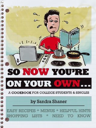 Read online SO NOW YOU'RE ON YOUR OWN.: A COOKBOOK FOR COLLEGE STUDENTS & SINGLES - Sandra Shaner | ePub