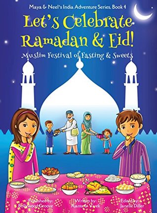 Read Let's Celebrate Ramadan & Eid! (Muslim Festival of Fasting & Sweets) (Maya & Neel's India Adventure Series, Book 4) - Ajanta Chakraborty file in PDF