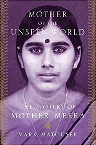 Read Mother of the Unseen World: The Mystery of Mother Meera - Mark Matousek file in ePub