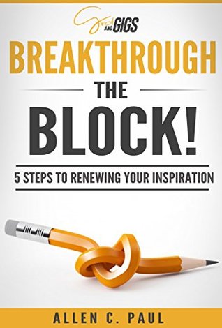 Download Breakthrough the Block!: 5 Steps to Renewing your Inspiration - Allen C. Paul | ePub