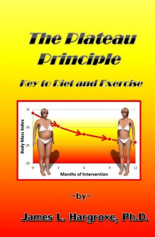 Read The Plateau Principle. Key to Diet and Exercise. - James L. Hargrove | PDF