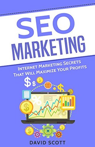 Read SEO Marketing: Internet Marketing Secrets That Will Maximize Your Profits - David Scott file in PDF