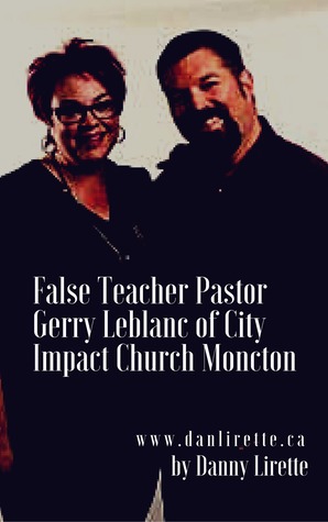 Read False Teacher: Pastor Gerry Leblanc of City Impact Church - Danny Lirette | ePub