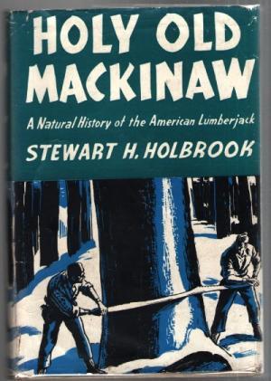 Read Holy Old Mackinaw: A Natural History of the American Lumberjack - Stewart Hall Holbrook file in PDF