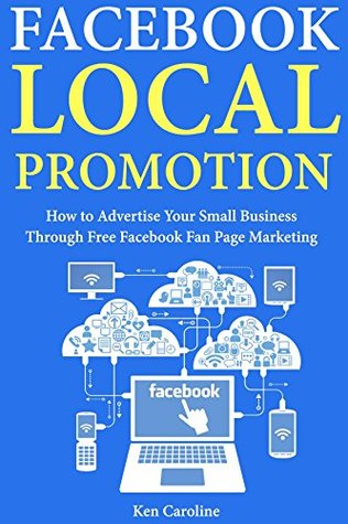 Download Facebook Local Promotions: How to Advertise Your Small Business Through Free Facebook Fan Page Marketing - Ken Caroline file in PDF
