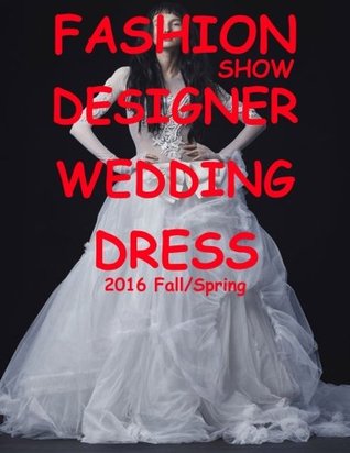 Read Fashion Show Designer Wedding Dress 2016 Fall/Spring - Sunny Chanday | ePub