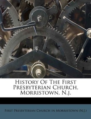 Download History of the First Presbyterian Church, Morristown, N.J. - First Presbyterian Church in Morristown | PDF