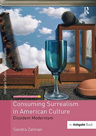 Download Consuming Surrealism in American Culture: Dissident Modernism (Studies in Surrealism) - Sandra Zalman | ePub