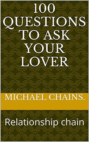 Read 100 questions to ask your lover: Relationship chain - Michael Chains. | PDF