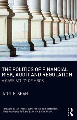 Download The Politics of Financial Risk, Audit and Regulation: A Case Study of Hbos - Atul K. Shah | PDF