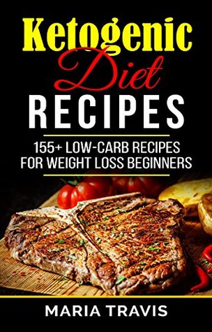 Read Ketogenic Diet Recipes: 155  low-carb recipes for weight loss beginners - maria travis | PDF