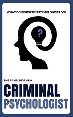 Read online What Do Forensic Psychologists Do? (Forensic Psychology): The Ramblings Of A Criminal Psychologist (Criminal Psychology Books) - Markus Kline file in PDF