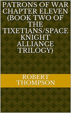 Download Patrons Of War Chapter Eleven (Book Two of the Tixetians/Space Knight Alliance Trilogy) - Robert Thompson | ePub