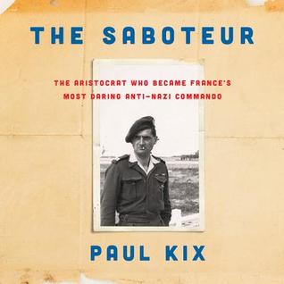 Download The Saboteur: The Aristocrat Who Became France's Most Daring Anti-Nazi Commando - Paul Kix | ePub