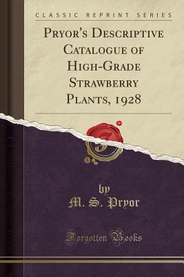 Read online Pryor's Descriptive Catalogue of High-Grade Strawberry Plants, 1928 (Classic Reprint) - M S Pryor | PDF
