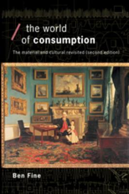 Download The World of Consumption: The Material and Cultural Revisited - Ben Fine | PDF