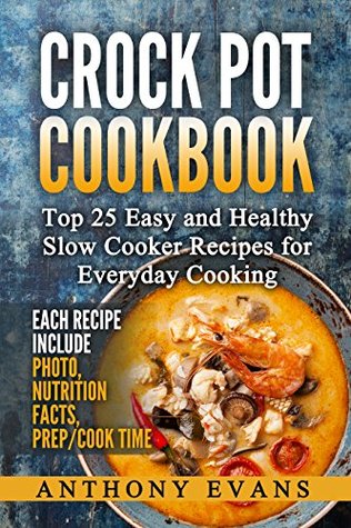 Read online Crock Pot Cookbook: Top 25 Easy and Healthy Slow Cooker Recipes for Everyday Cooking - Anthony Evans | PDF