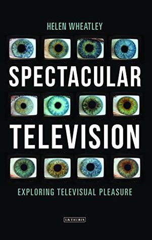 Read Spectacular Television: Exploring Televisual Pleasure (International Library of the Moving Image) - Helen Wheatley | ePub