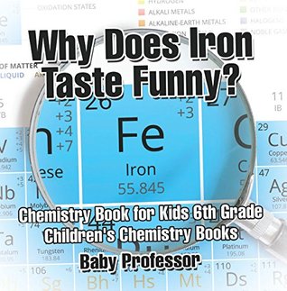 Download Why Does Iron Taste Funny? Chemistry Book for Kids 6th Grade   Children's Chemistry Books - Baby Professor file in ePub