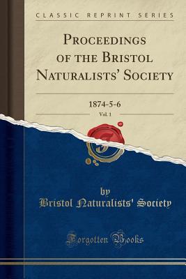 Download Proceedings of the Bristol Naturalists' Society, Vol. 1: 1874-5-6 (Classic Reprint) - Bristol Naturalists Society file in ePub