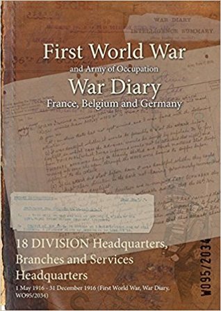 Read online 18 Division Headquarters, Branches and Services Headquarters: 1 May 1916 - 31 December 1916 (First World War, War Diary, Wo95/2034) - British War Office | ePub