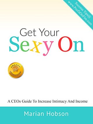 Download Get Your Sexy On: 5 Strategic Moves To Attractive Marketing & Messaging - Marian Hobson | PDF