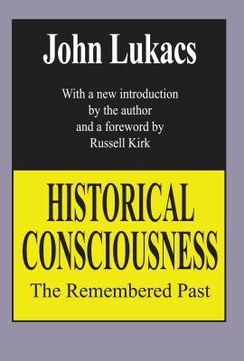 Download Historical Consciousness: The Remembered Past - John Lukacs file in ePub