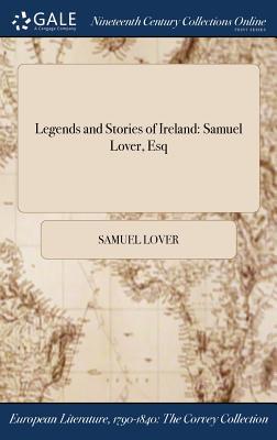 Read online Legends and Stories of Ireland: Samuel Lover, Esq - Samuel Lover | ePub